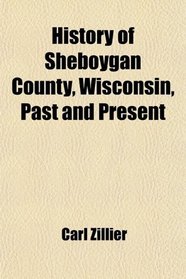 History of Sheboygan County, Wisconsin, Past and Present