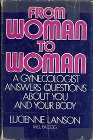 From Woman to Woman: A Gynecologists Answers Questions About You and Your Body