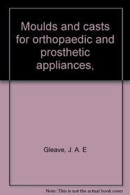 Moulds and casts for orthopaedic and prosthetic appliances,