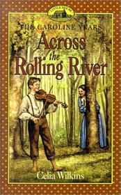 Across the Rolling River (Little House: The Caroline Years, Bk 5)