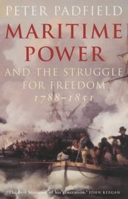 Maritime Power and the Struggle for Freedom: Naval Campaigns That Shaped the Modern World 1788-1851