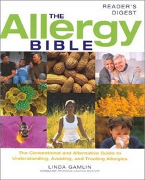 The Allergy Bible : The Conventional and Alternative Guide to Understanding,  Avoiding and Treating Allergies