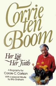 Corrie Ten Boom: Her Life Her Faith