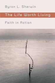 The Life Worth Living: Faith in Action