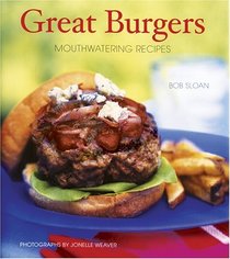 Great Burgers: 50 Mouthwatering Recipes