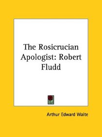 The Rosicrucian Apologist: Robert Fludd