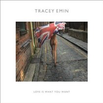 Tracey Emin: Love Is What You Want