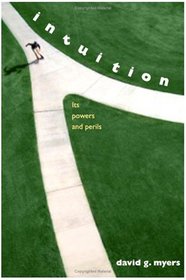 Intuition : Its Powers and Perils