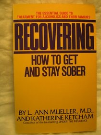 Recovering: How to Get and Stay Sober
