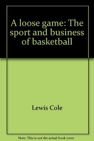 A loose game: The sport and business of basketball