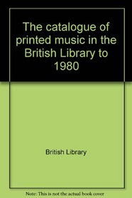 The catalogue of printed music in the British Library to 1980