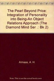 The Pearl Beyond Price: Integration of Personality into Being-An Object Relations Approach (The Diamond Mind Ser .: Bk 2)