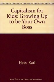 Capitalism for Kids: Growing Up to Be Your Own Boss