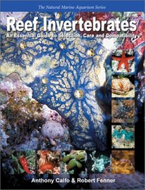 Reef Invertebrates: An Essential Guide to Selection, Care and Compatibilty