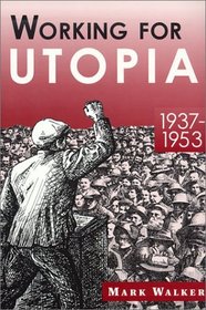 Working for Utopia  1937-1953