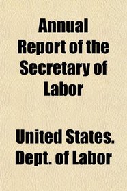 Annual Report of the Secretary of Labor