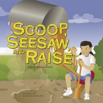 Scoop, Seesaw, And Raise: A Book About Levers (Amazing Science) (Amazing Science)