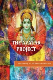 The Avatar Project: Virtual Reality, A.I., and the Future of Education