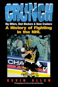 Crunch: Big Hitters,Shot Blockers  Bone Crushers: A History of Fighting in the Nhl