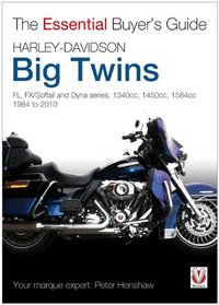 Harley-Davidson Big Twins: FL, FX/Softail and Dyna series. 1340cc, 1450cc, 1584cc 1984-2010 (The Essential Buyer's Guide)