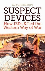 Suspect Devices:: How IEDs Killed the Western Way of War
