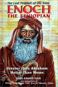 Enoch the Ethiopian: The Lost Prophet of the Bible : Greater Than Abraham, Holier Than Moses