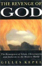 The Revenge of God: The Resurgence of Islam, Christianity, and Judaism in the Modern World