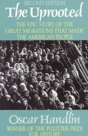 The Uprooted: The Epic Story of the Great Migrations That Made the American People