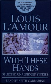 Selected Unabridged Stories from: With These Hands (Louis L'Amour)