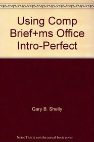 Using Comp Brief+ms Office Intro-Perfect (Shelly Cashman Series)