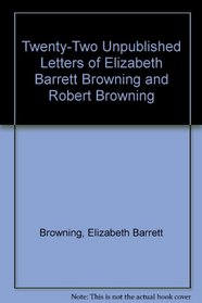 Twenty-Two Unpublished Letters of Elizabeth Barrett Browning & Robert Browning