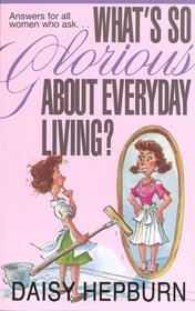 What's So Glorious About Everyday Living?