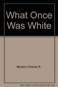 What Once Was White (Hidden Bay Publishing)