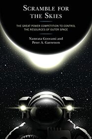 Scramble for the Skies: The Great Power Competition to Control the Resources of Outer Space