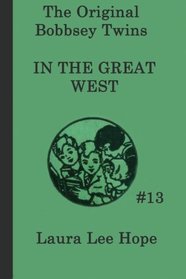 The Bobbsey Twins In the Great West (The Original Bobbsey Twins) (Volume 13)