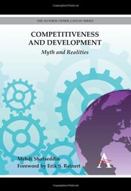 Competitiveness and Development: Myth and Realities (Anthem Other Canon Economics)
