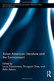 Asian American Literature and the Environment (Routledge Interdisciplinary Perspectives on Literature)