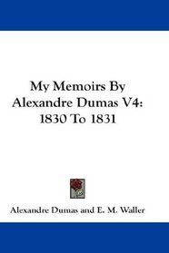 My Memoirs By Alexandre Dumas V4: 1830 To 1831