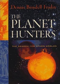 The Planet Hunters : The Search for Other Worlds