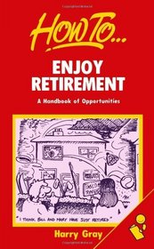 How to Enjoy Retirement: A Handbook of Opportunities