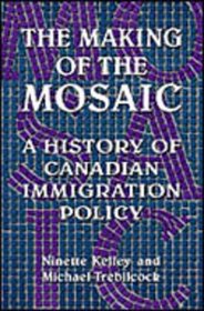 The Making of the Mosaic: A History of Canadian Immigration Policy