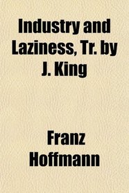 Industry and Laziness, Tr. by J. King