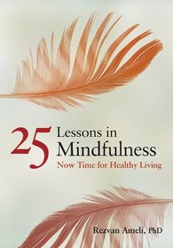 25 Lessons in Mindfulness: Now Time for Healthy Living