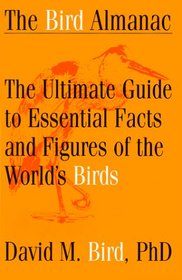 The Bird Almanac: The Ultimate Guide to Essential Facts and Figures of the World's Birds