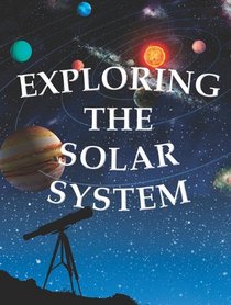 Exploring the Solar System (Let's Explore Science)