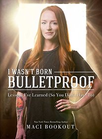 I Wasn't Born Bulletproof: Lessons I've Learned (So You Don't Have To)