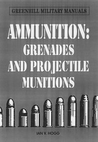 Ammunition : Grenades and Projected Munitions (Greenhill Military Manuals)