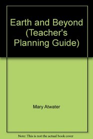 Earth and Beyond (Teacher's Planning Guide)