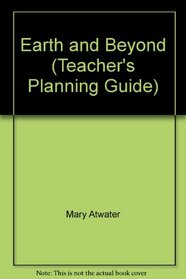 Earth and Beyond (Teacher's Planning Guide)