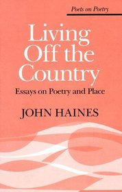 Living Off the Country : Essays on Poetry and Place (Poets on Poetry)